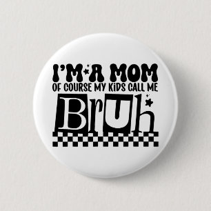 Badge Rond 5 Cm Une Mère Bien Sûr Mes Enfants M'Appelent Bruh Funn