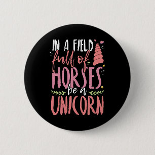 Badge Rond 5 Cm Unicorn Lover In a Field of Horses Be a Unicorn