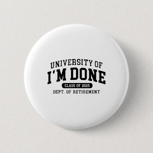 Badge Rond 5 Cm Université amusante de j'en ai fini Cl de 2025 Pro