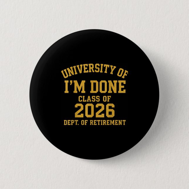 Badge Rond 5 Cm University Of I'm Done Retirement Funny Career Gra (Devant)