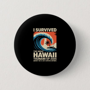 Badge Rond 5 Cm Vacances drôles à Hawaï J'ai survécu au tsunami d'