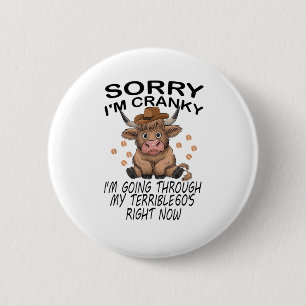 Badge Rond 5 Cm Vache Désolé, je suis Cranky, je traverse mon terr