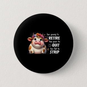 Badge Rond 5 Cm Vache Trop Jeune Pour Se Retirer Trop Pauvre Pour