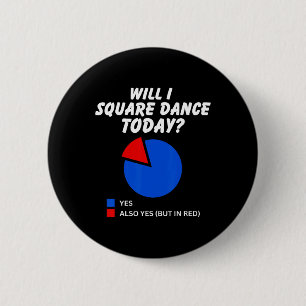 Badge Rond 5 Cm Vais-je Danse Carré aujourd'hui Oui Pie Graphique