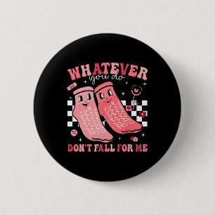 Badge Rond 5 Cm Valentine Quoi que vous fassiez ne tombe pas pour