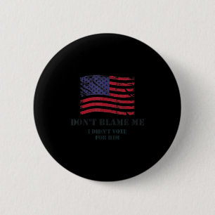 Badge Rond 5 Cm Valeurs américaines patriotiques ne me blâment pas