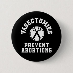 Badge Rond 5 Cm Vasectomies Empêcher les avortements Pro-Choice