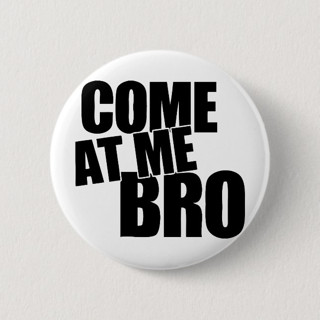 Badge Rond 5 Cm Venez à moi Bro (Devant)