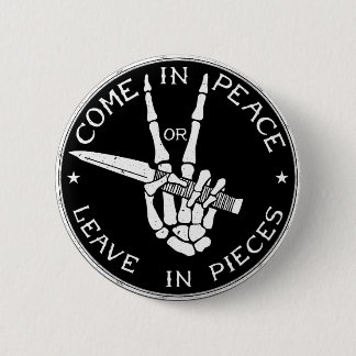 Badge Rond 5 Cm Venez dans la paix ou partez dans les morceaux