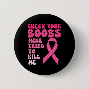 Badge Rond 5 Cm Vérifiez Votre Mienne Du Sein Essaie De Me Tuer La