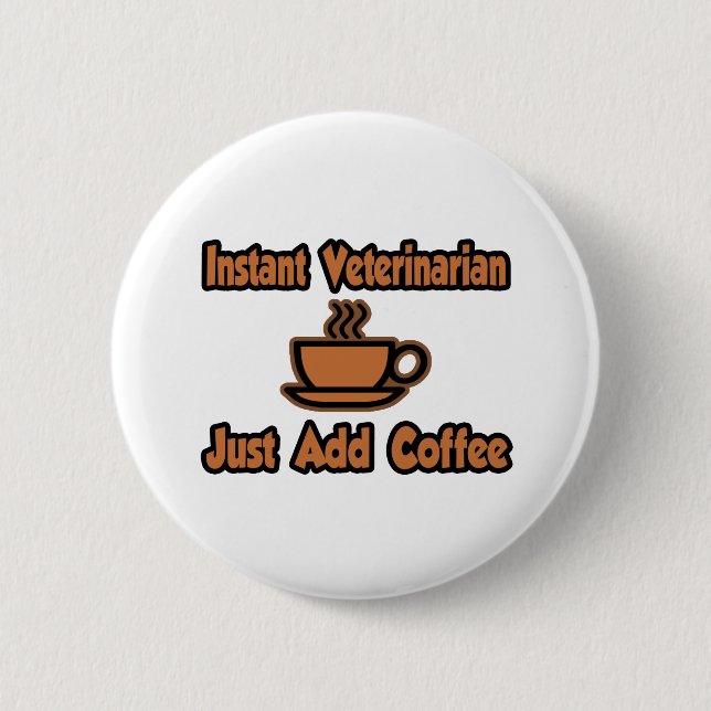Badge Rond 5 Cm Vétérinaire Instant...Juste Ajouter Du Café (Devant)