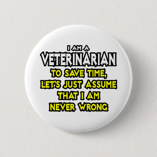 Badge Rond 5 Cm Vétérinaire...Supposons Que Je Ne Me Trompe Jamais
