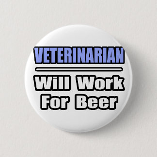 Badge Rond 5 Cm Vétérinaire...Travaillera Pour La Bière