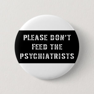 Badge Rond 5 Cm Veuillez ne pas alimenter les psychiatres