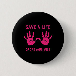 Badge Rond 5 Cm Vie Grope Votre Femme Cool Sensibilisation au canc