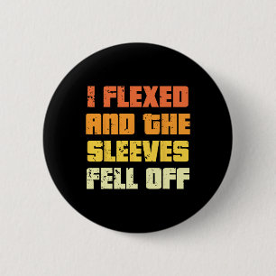 Badge Rond 5 Cm Vintage Drôle J'Ai Flexé Et Les Manches Sont Tombé