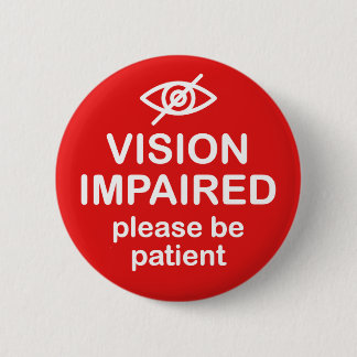 Badge Rond 5 Cm Vision endommagée S'il vous plaît être patient rou