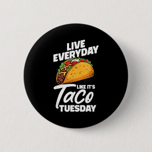 Badge Rond 5 Cm Vivez chaque jour comme si c'était le mardi tacos 