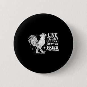 Badge Rond 5 Cm Vivez comme si vous alliez être frit demain poulet