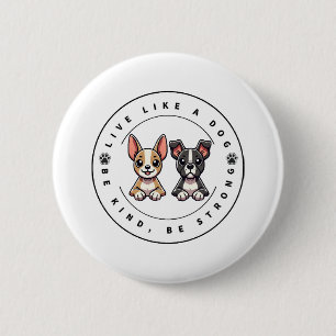 Badge Rond 5 Cm Vivre comme un chien être gentil être fort