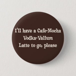 Badge Rond 5 Cm Vodka-Valium Latte de Café-Moka