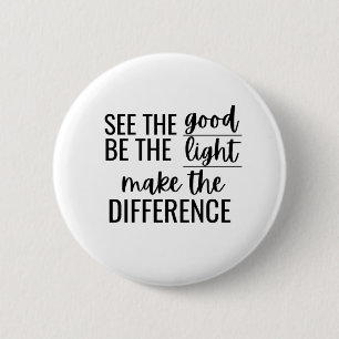 Badge Rond 5 Cm Voir Good Be Light Faire La Différence Inspiratio