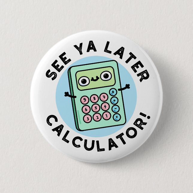 Badge Rond 5 Cm Voir Ya Calculateur Plus Tard Funny Pun (Devant)