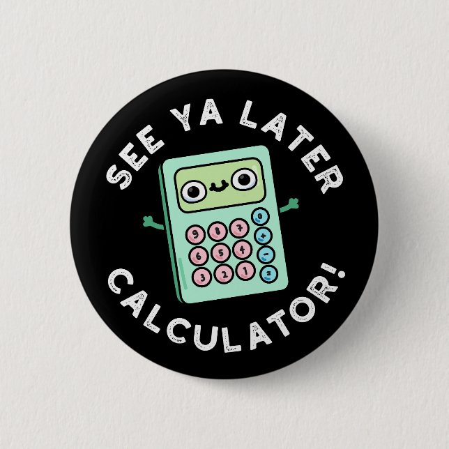 Badge Rond 5 Cm Voir Ya Calculatrice Plus Tard Funny Pun Dark BG (Devant)