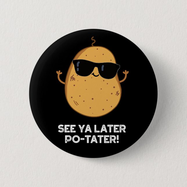 Badge Rond 5 Cm Voir Ya Plus Tard Po tater Funny Potato Pun Dark B (Devant)