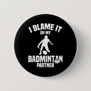 Badge Rond 5 Cm Volant de jeu de badminton je blâme joueur de badm