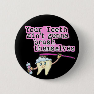 Badge Rond 5 Cm Vos dents ne va pas se balayer