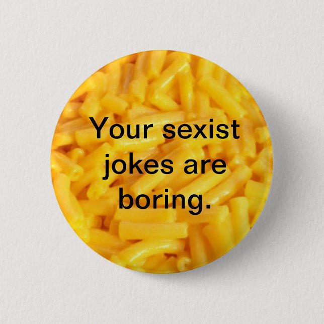 Badge Rond 5 Cm Vos plaisanteries sexistes ennuient le bouton (Devant)