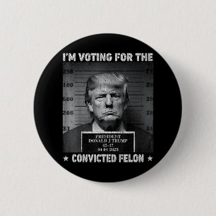 Badge Rond 5 Cm Vote Pour Le Condamné Felon Funny Trump 2024