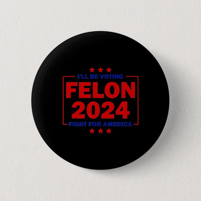 Badge Rond 5 Cm Voter Felon 2024 Lutte Pour L'Amérique Trump 2024 (Devant)