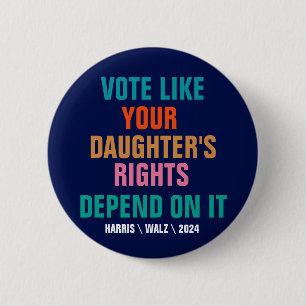 Badge Rond 5 Cm Votez comme les droits de votre fille en dépendent