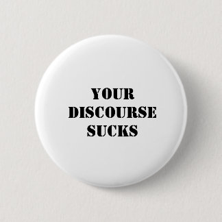 Badge Rond 5 Cm Votre discours suce