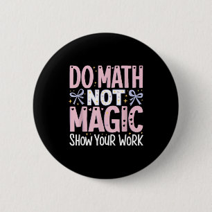 Badge Rond 5 Cm Votre Math Not Magic Montrez Votre Travail