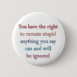 Badge Rond 5 Cm Vous Avez Le Droit De Rester Stupide