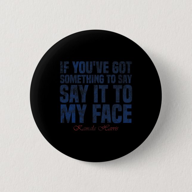 Badge Rond 5 Cm Vous Avez Quelque Chose À Dire À Mon Visage H (Devant)