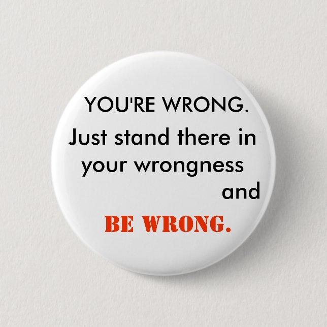 Badge Rond 5 Cm VOUS avez TORT (Devant)