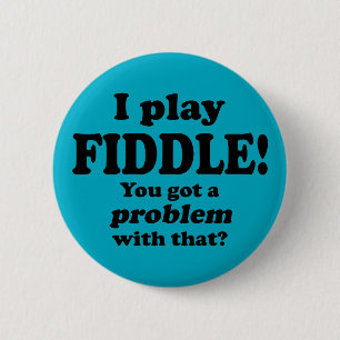 Badge Rond 5 Cm Vous Avez Un Problème Avec Ça, Fiddle
