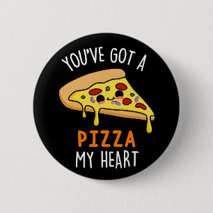Badge Rond 5 Cm Vous avez une pizza Mon coeur drôle Nourriture Pun
