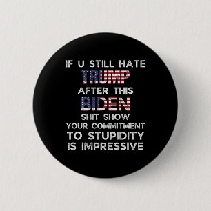 Badge Rond 5 Cm Vous détestez encore Trump après ce Biden (sur le 