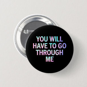 Badge Rond 5 Cm Vous Devrez Passer Par Moi Drôle LGBTQ Trans