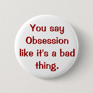 Badge Rond 5 Cm Vous dites l'obsession comme c'est une mauvaise