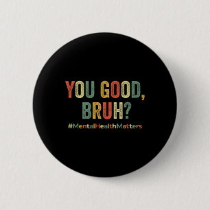 Badge Rond 5 Cm Vous êtes bon Bruh Thérapie Soutien Mentale