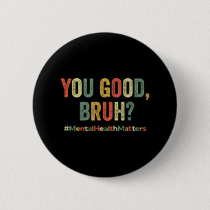 Badge Rond 5 Cm Vous êtes bon Bruh Thérapie Soutien Mentale