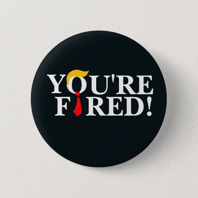 Badge Rond 5 Cm Vous êtes Fired ! (Devant)