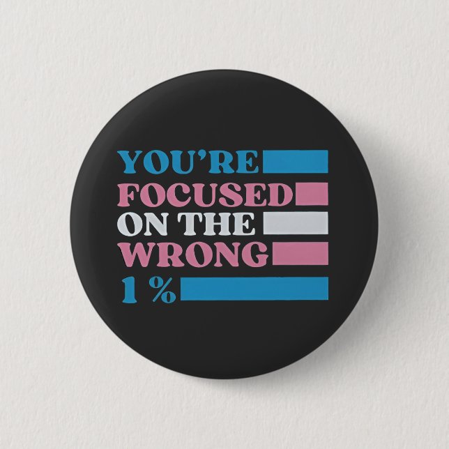 Badge Rond 5 Cm Vous êtes focalisé sur le mauvais 1% LGBT Trans (Devant)