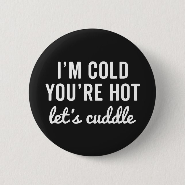 Badge Rond 5 Cm Vous êtes Hot, Cuddle Citation Drôle (Devant)